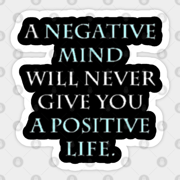 A NEGATIVE MIND WILL NEVER GIVE YOU A POSITIVE LIFE Sticker by tzolotov